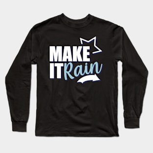 Motivational Quotes | Make it Rain Long Sleeve T-Shirt